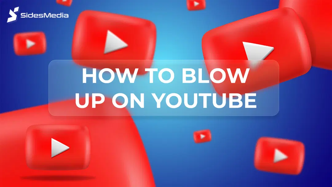 How to Blow Up on YouTube Blow Up on YouTube Using SidesMedia Blowing Up on YouTube Blowing Up with YouTube Videos Start to Blow Up on YouTube