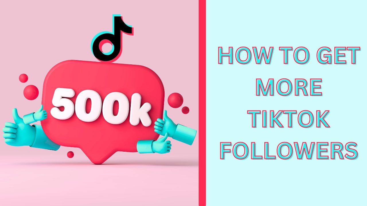 The Best 8 Ways: How to Get More TikTok Followers Fast