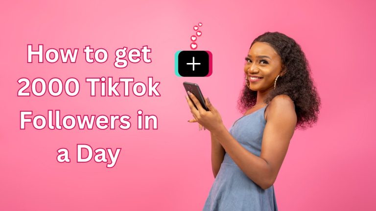 How to Get 2000 Followers on TikTok in a Day: 10 Proven Tips
